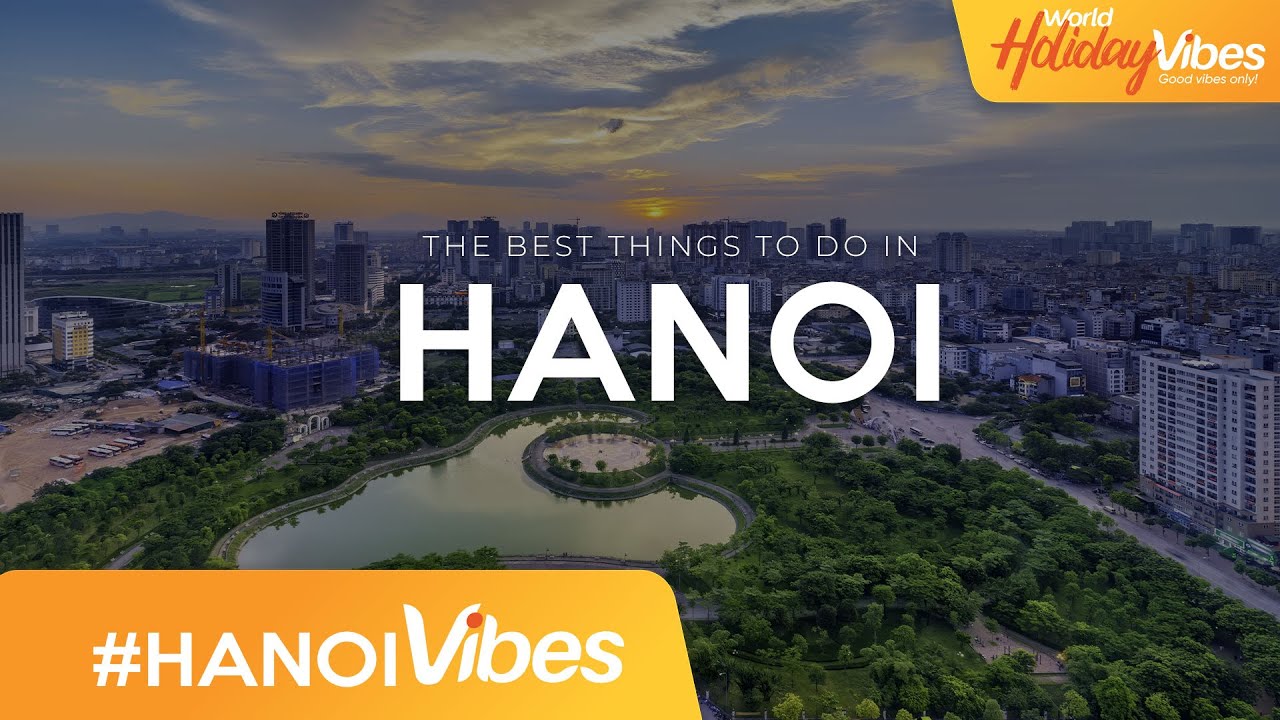 The Best things to do in Hanoi | World Holiday Vibes