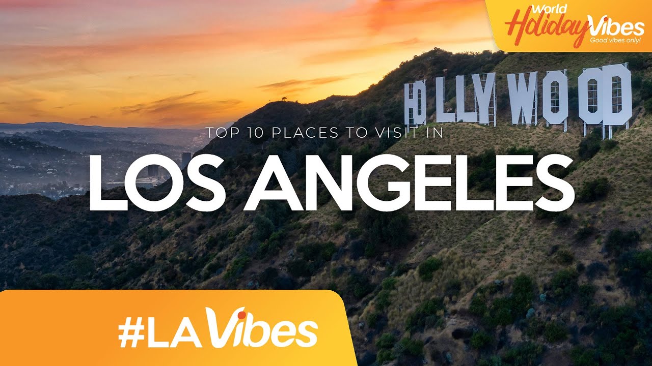 10 reasons why Los Angeles is a must-visit! | World Holiday Vibes
