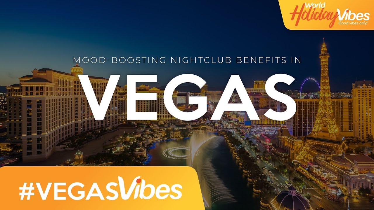 Mood-boosting Nightclub Benefits in Vegas | World Holiday Vibes