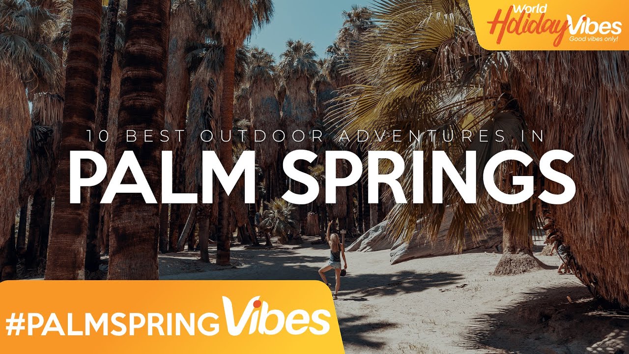 The Best Adventures in Palm Springs | World Holiday Vibes