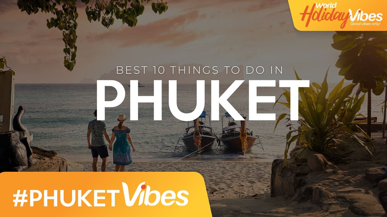 How to Spend your Stay in Phuket? | World Holiday Vibes