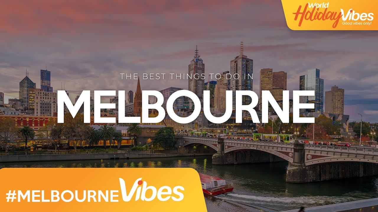 Melbourne's Best Things to Do! | World Holiday Vibes