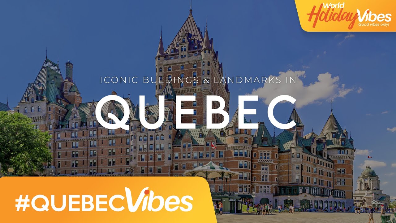 Québec's Iconic Buildings & Landmarks | World Holiday Vibes