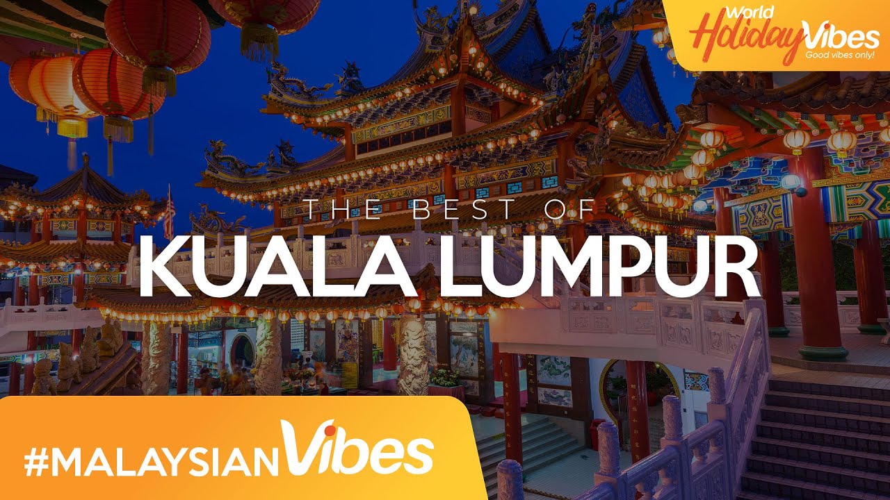 The Best of Kuala Lumpur | World Holiday Vibes